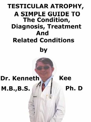 cover image of Testicular Atrophy, a Simple Guide to the Condition, Diagnosis, Treatment and Related Conditions